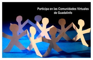 Participa en las Comunidades Virtuales de Guadalinfo 