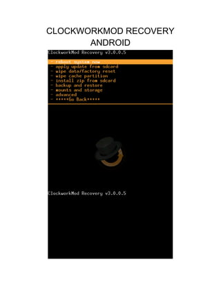 CLOCKWORKMOD RECOVERY
ANDROID
 