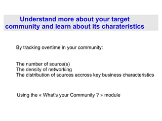 Understand more about your target community and learn about its charateristics ,[object Object]