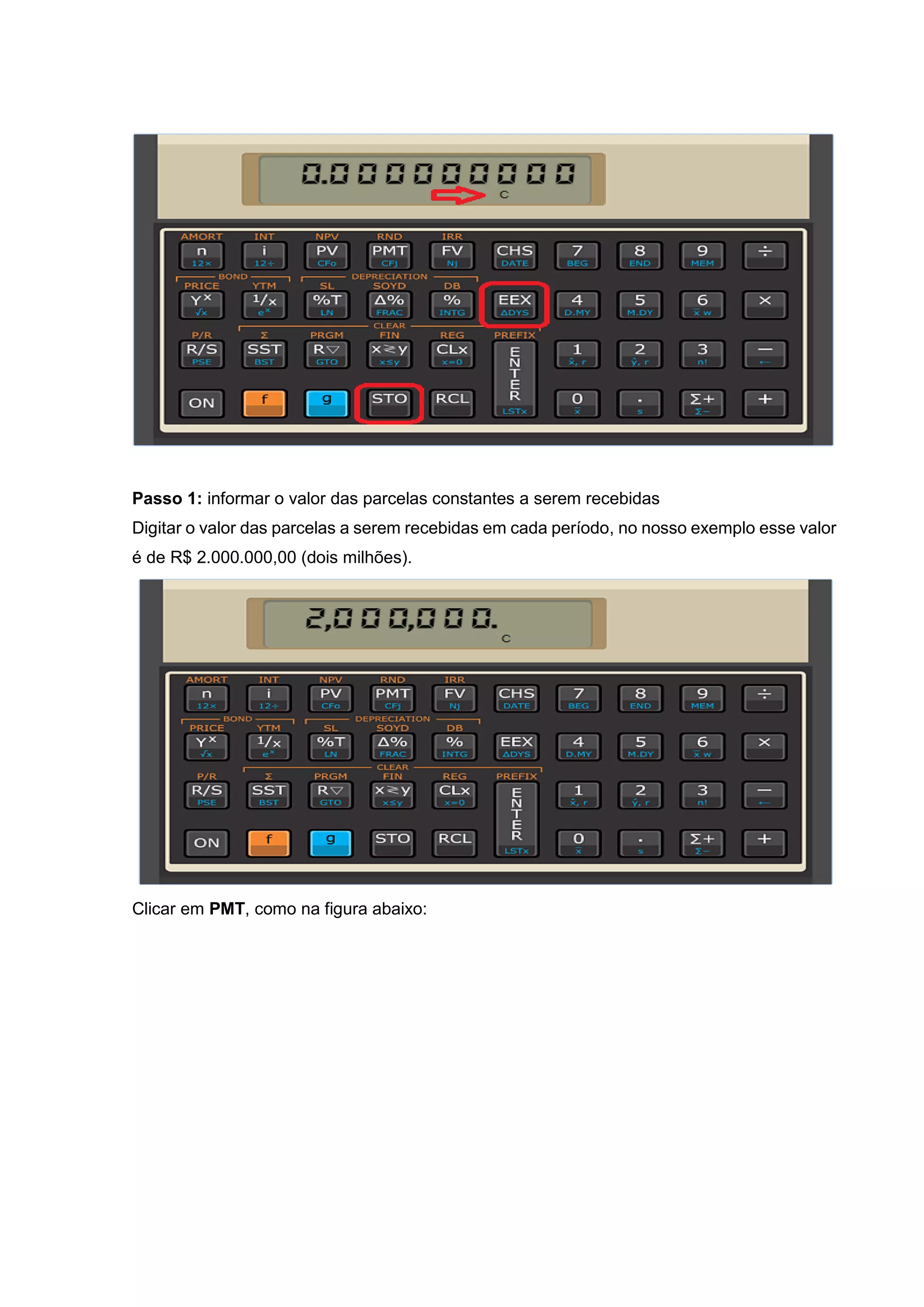 Passo 1: informar o valor das parcelas constantes a serem recebidas
Digitar o valor das parcelas a serem recebidas em cada período, no nosso exemplo esse valor
é de R$ 2.000.000,00 (dois milhões).
Clicar em PMT, como na figura abaixo:
 