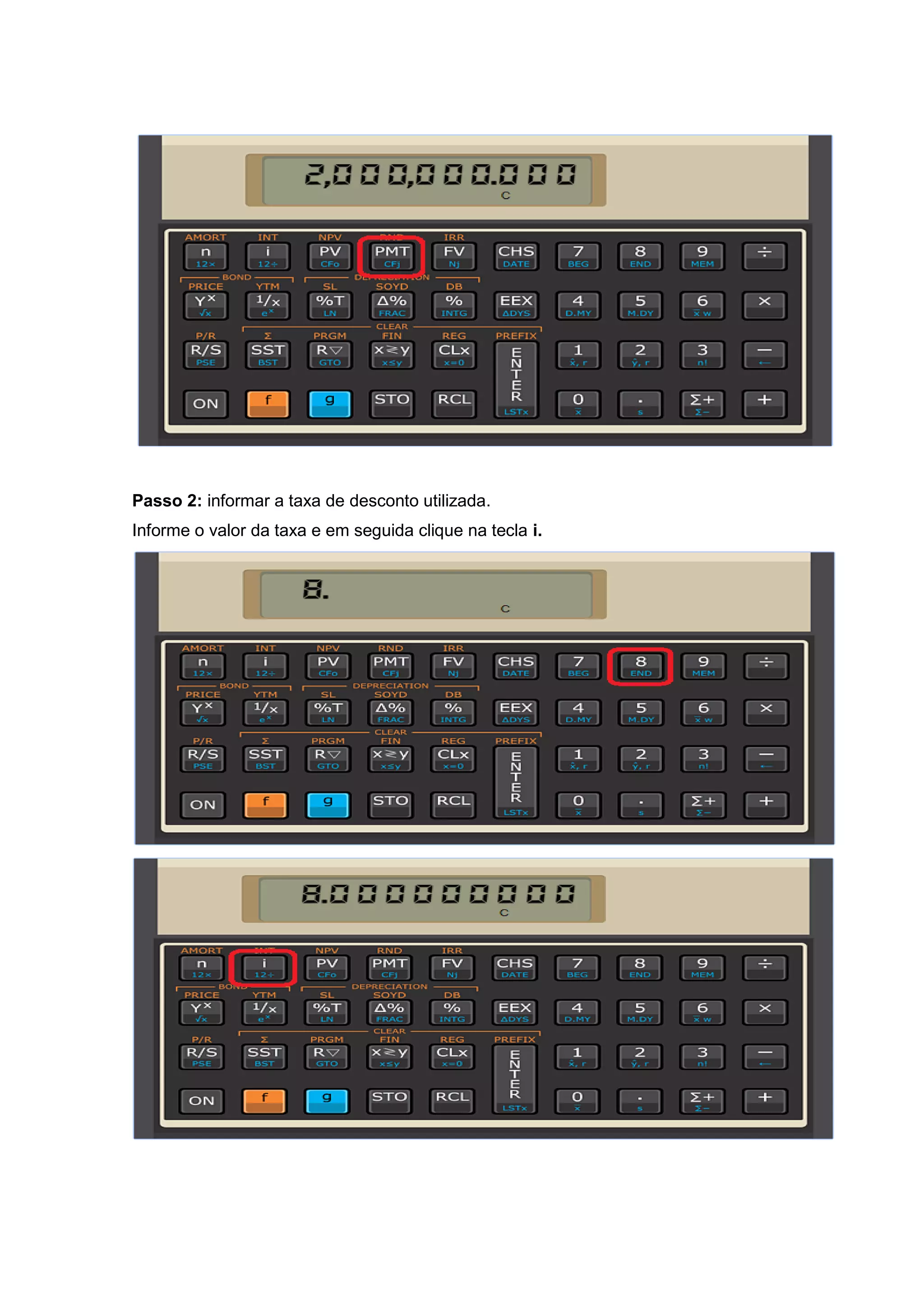 Passo 2: informar a taxa de desconto utilizada.
Informe o valor da taxa e em seguida clique na tecla i.
 