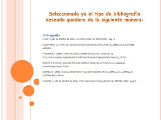 Seleccionado ya el tipo de bibliografía deseada quedara de la siguiente manera: