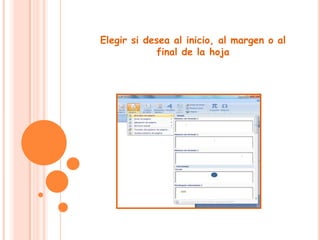 Elegir si desea al inicio, al margen o al         final de la hoja