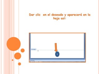 Dar clic  en el deseado y aparecerá en la hoja así: