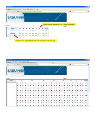 Clicando no código, você descobre o que é avaliado na habilidade.
Clicando na turma, você a distribuição nominal dos alunos e seus acertos e/ou erros.
 