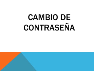 CAMBIO DE
CONTRASEÑA
 