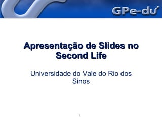 Apresentação de Slides no Second Life Universidade do Vale do Rio dos Sinos 