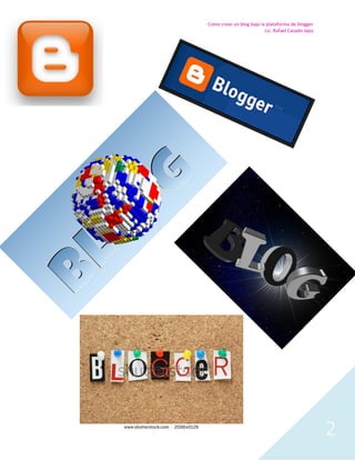 Como crear un blog bajo la plataforma de blogger
Lic. Rafael Casado Japa
2
 