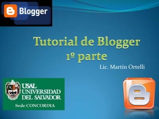 Tutorial de Blogger 1º parte Lic. Martín Ortelli 