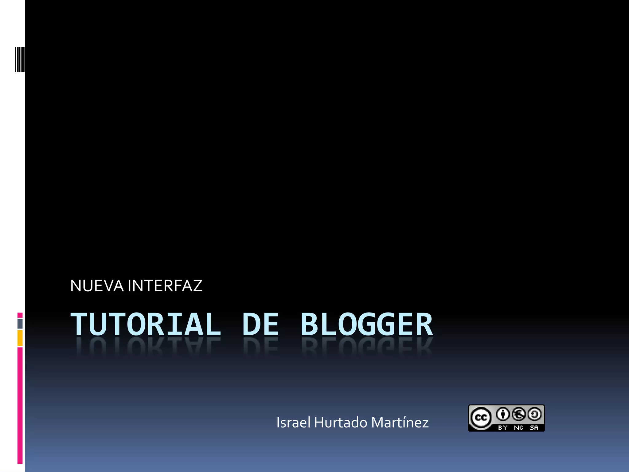NUEVA INTERFAZ
TUTORIAL DE BLOGGER
Israel Hurtado Martínez