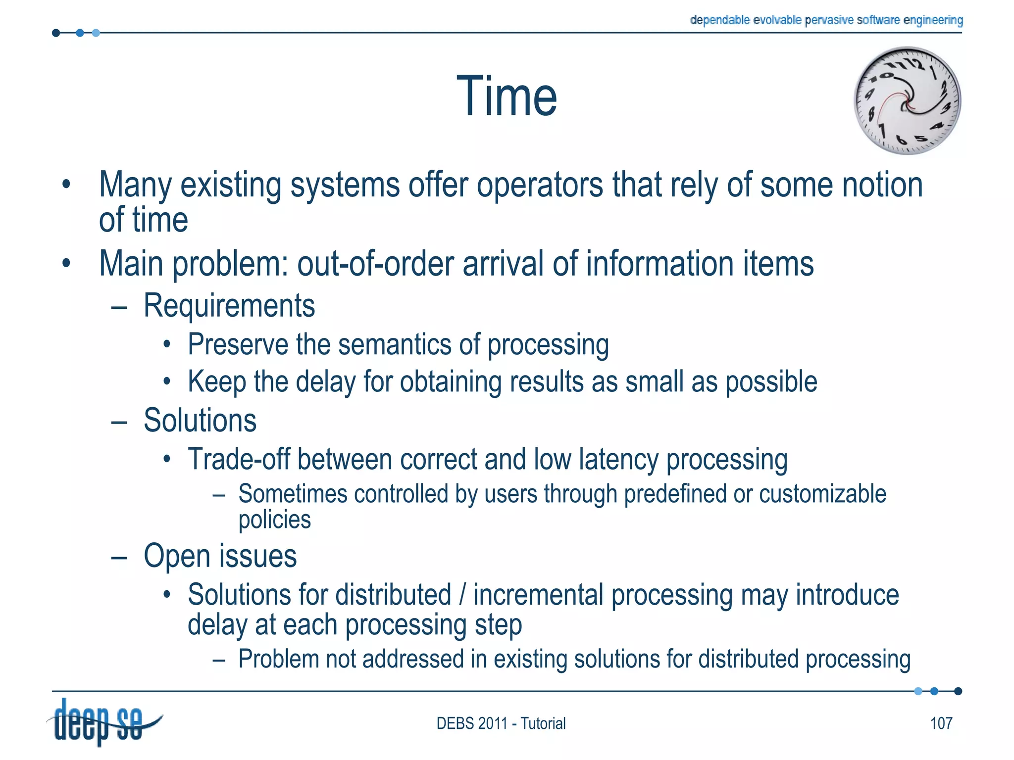 Following the rule model, we define two classes of languages:Transforming languagesDeclarative languagesImperative languagesDetecting languagesPattern-basedLanguage ModelSpecify the expected result rather than the desired execution flowUsually derive from relational languagesRelational algebra / SQLCQL/Stream:Select IStream(*)From	  F1[Rows 5],  F2[Rows 10]Where  F1.A = F2.A64DEBS 2011 - Tutorial