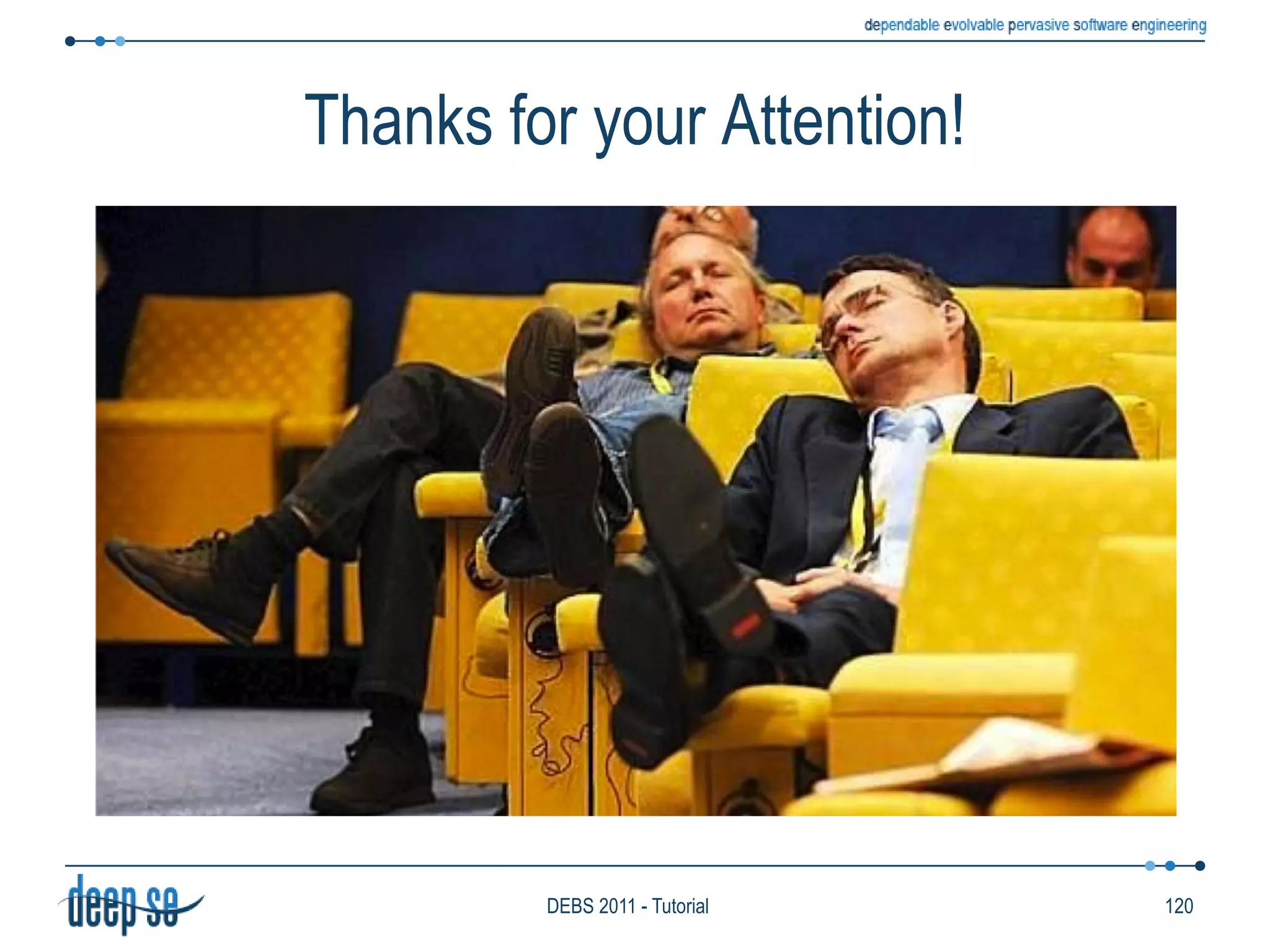 Language ModelSequencesSimilar to logic operatorsBased on timing relations among itemsTraditionally, transforming languages did not provide sequences explicitlyCould be expressed with an explicit reference to timestampsIf present inside itemsSelect IStream (F1.A, F2.B)From	 F1 [Rows 10], F2 [Rows 20]Where	 F1.timestamp <F2.timestampImpose timestamp order77DEBS 2011 - Tutorial