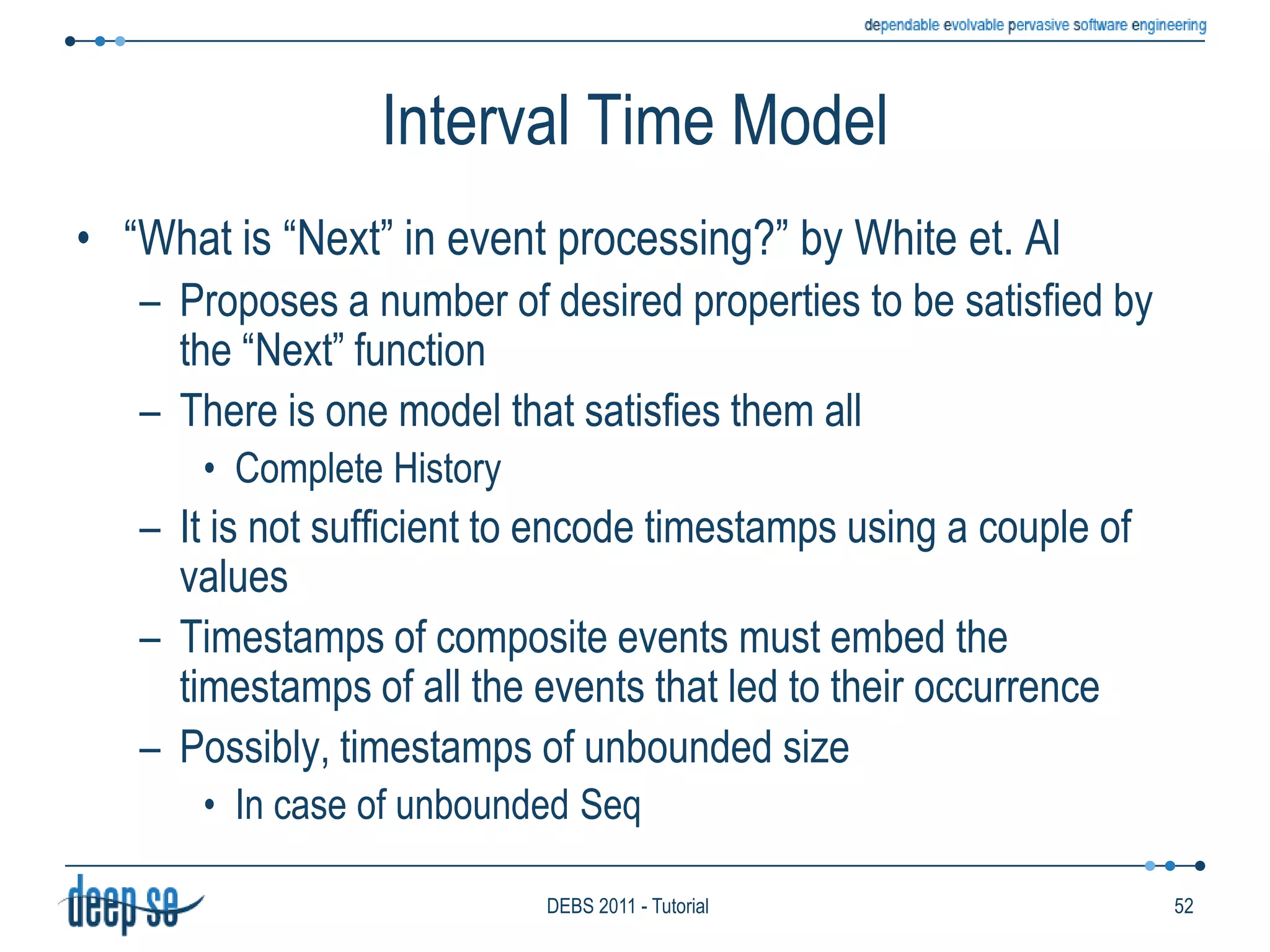 Deployment model and dynamicsHow to cope with mobile nodes?Mobile sinks and sources……but also mobile “processors”The issue is relevantWe leave in a mobile worldVery few proposalsA lot of work in the area of pure publish/subscribeSeveral works published in DEBS, not to mention other major conferences/journalsMay we reuse some of this work?43DEBS 2011 - Tutorial