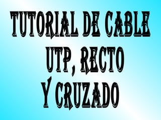 Tutorial de cable UTP, recto  y cruzado 