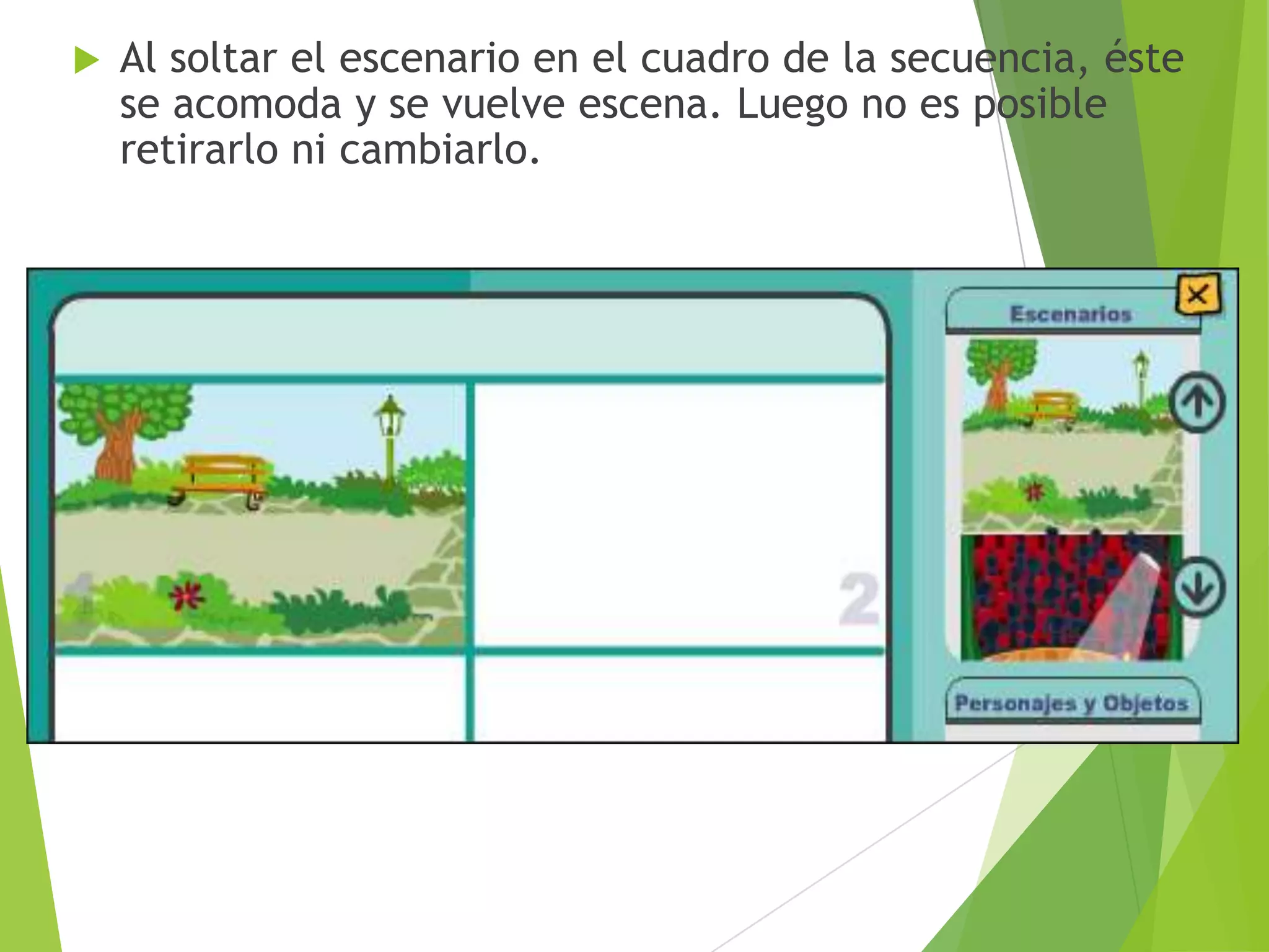 

Al soltar el escenario en el cuadro de la secuencia, éste
se acomoda y se vuelve escena. Luego no es posible
retirarlo ni cambiarlo.

 