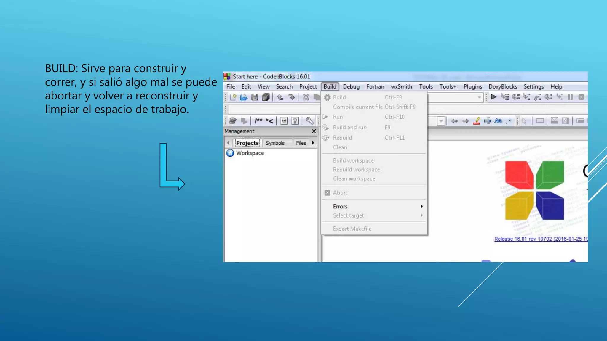 BUILD: Sirve para construir y
correr, y si salió algo mal se puede
abortar y volver a reconstruir y
limpiar el espacio de trabajo.
 