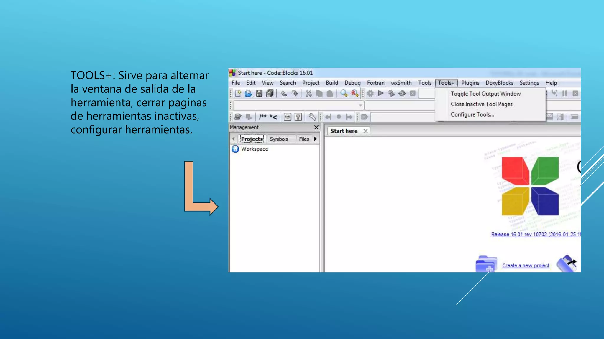 TOOLS+: Sirve para alternar
la ventana de salida de la
herramienta, cerrar paginas
de herramientas inactivas,
configurar herramientas.
 