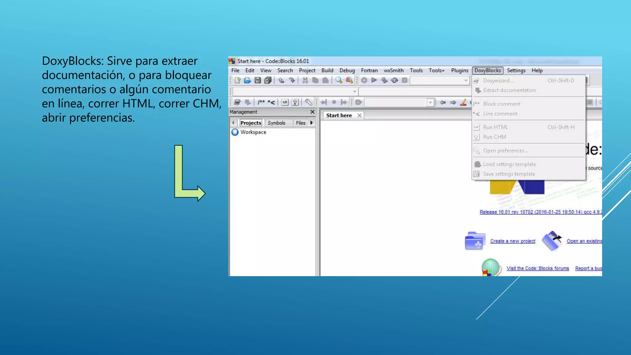 DoxyBlocks: Sirve para extraer
documentación, o para bloquear
comentarios o algún comentario
en línea, correr HTML, correr CHM,
abrir preferencias.
 