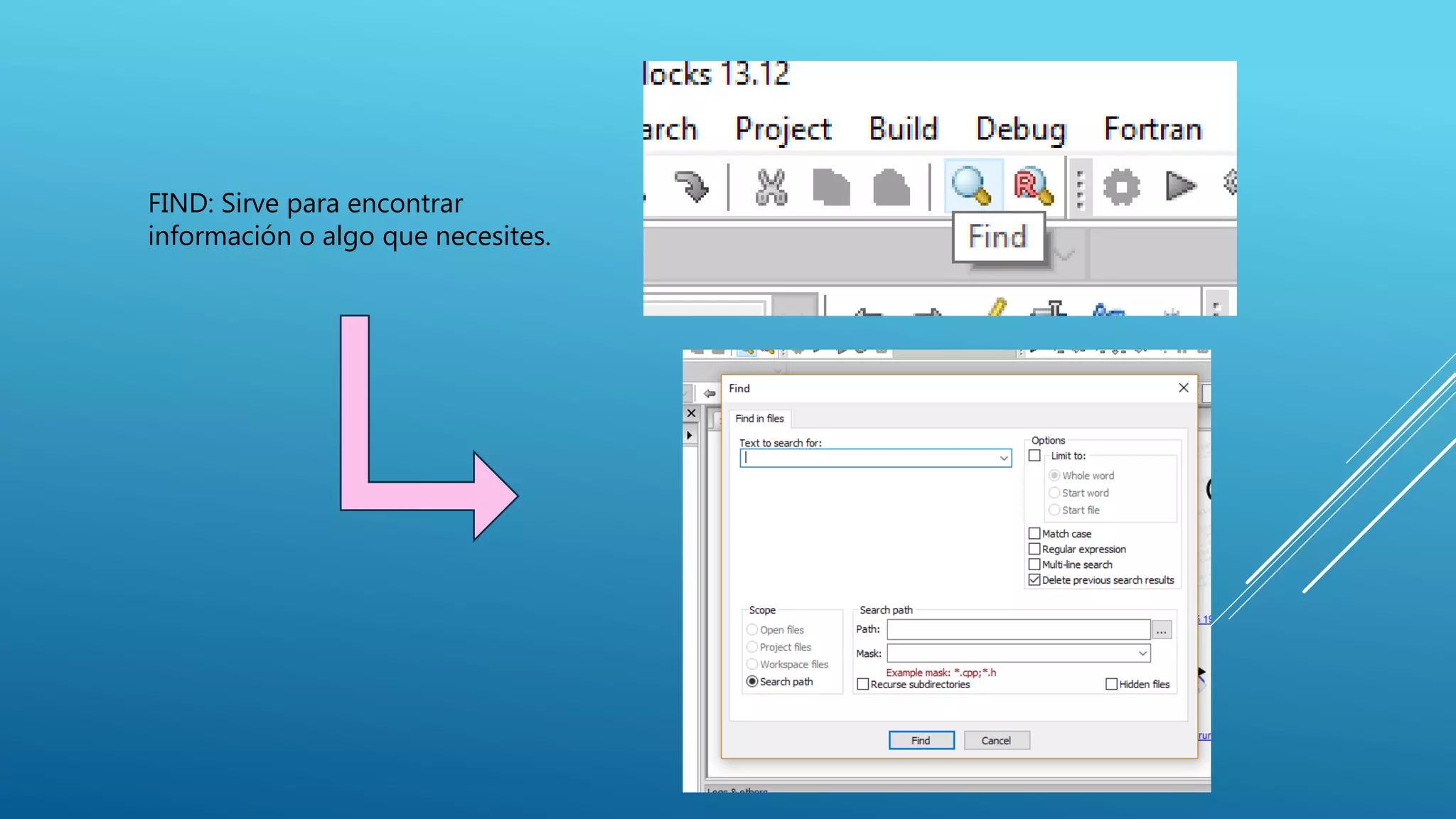 FIND: Sirve para encontrar
información o algo que necesites.
 