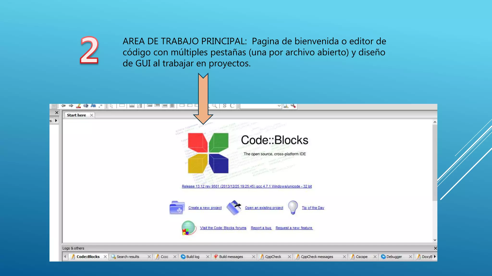 AREA DE TRABAJO PRINCIPAL: Pagina de bienvenida o editor de
código con múltiples pestañas (una por archivo abierto) y diseño
de GUI al trabajar en proyectos.
 