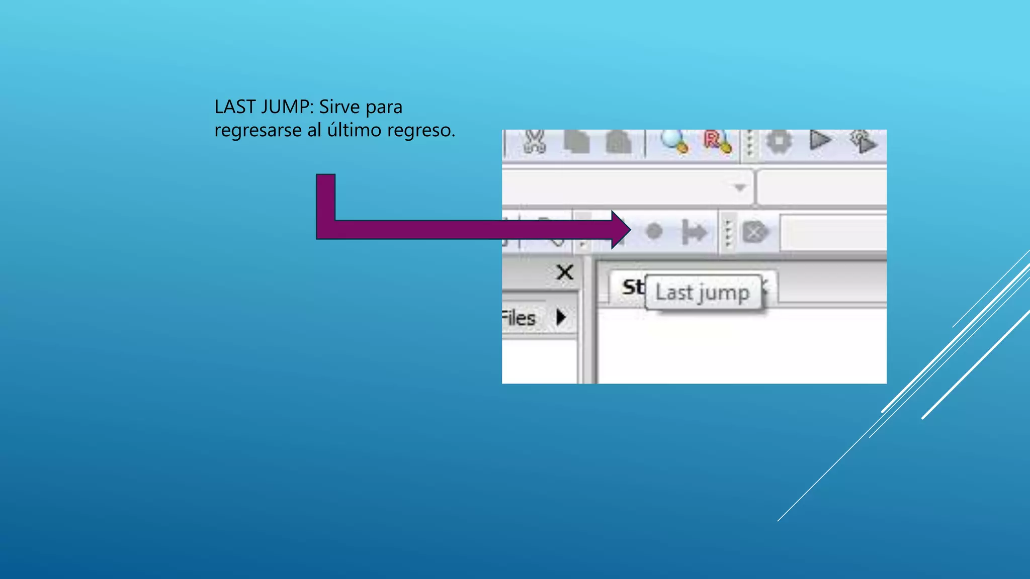 LAST JUMP: Sirve para
regresarse al último regreso.
 