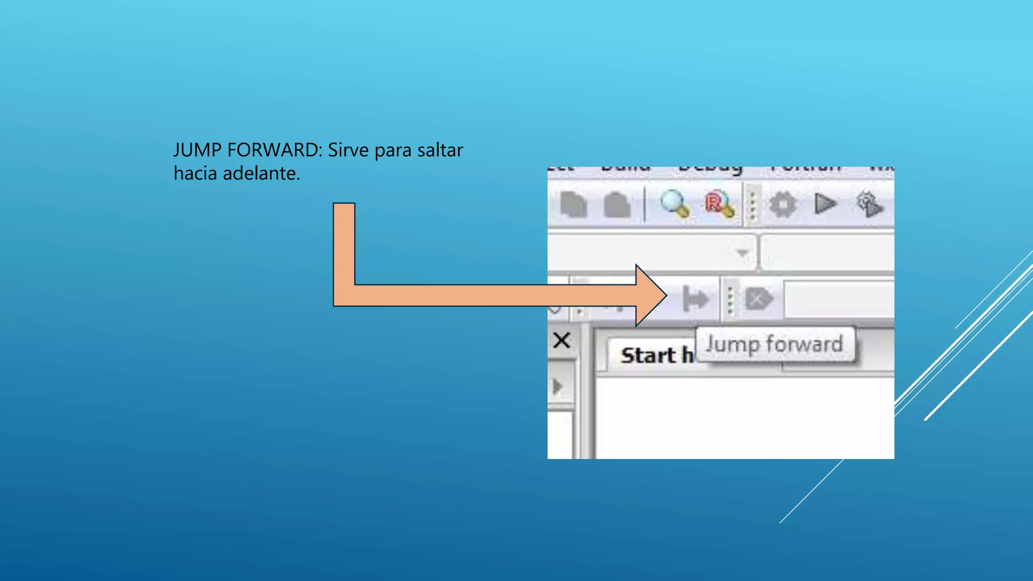 JUMP FORWARD: Sirve para saltar
hacia adelante.
 