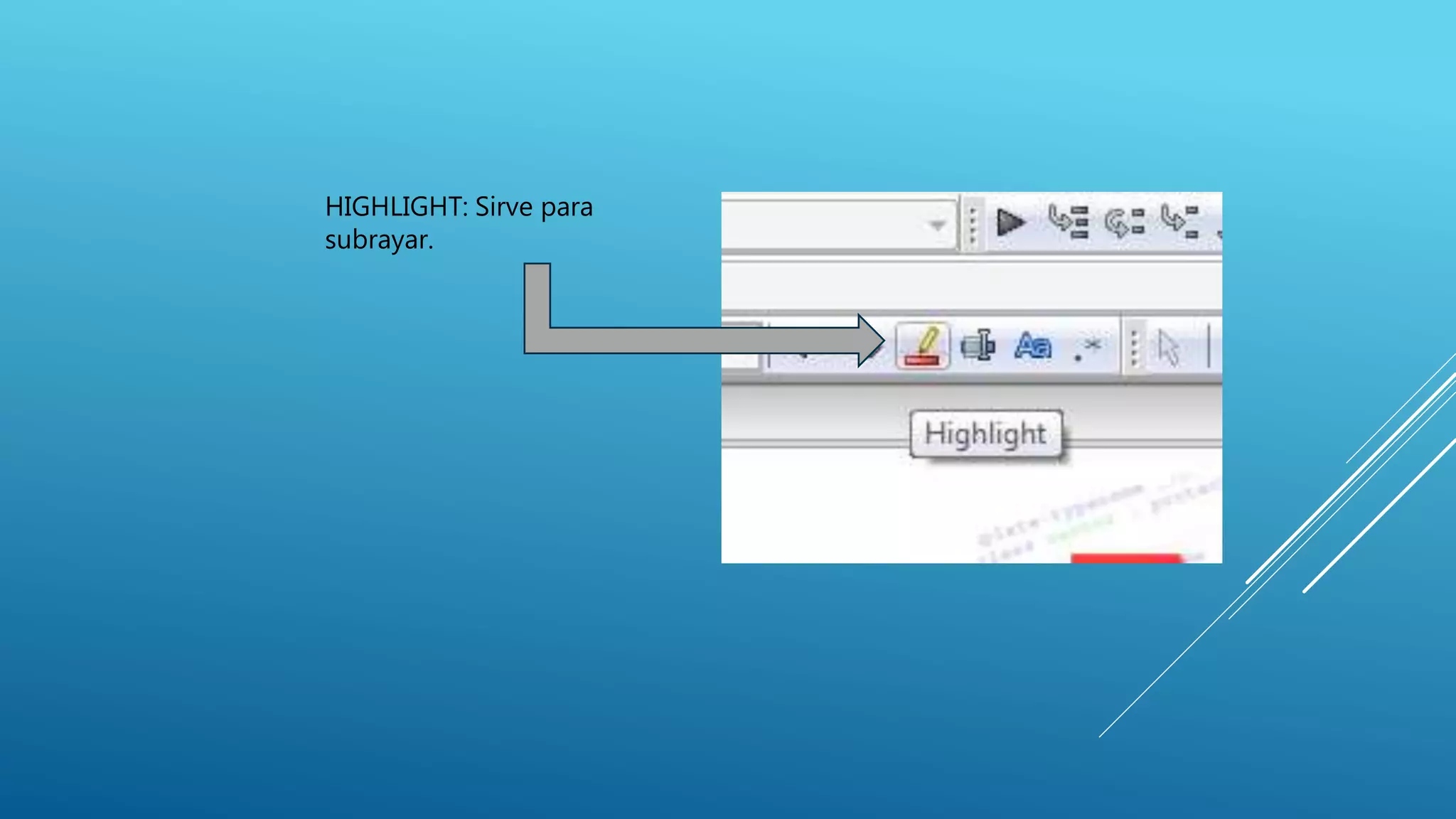 HIGHLIGHT: Sirve para
subrayar.
 