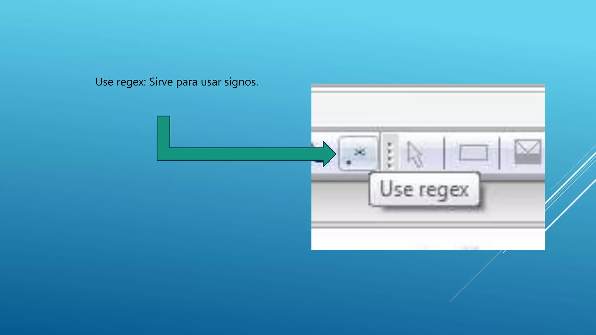 Use regex: Sirve para usar signos.
 