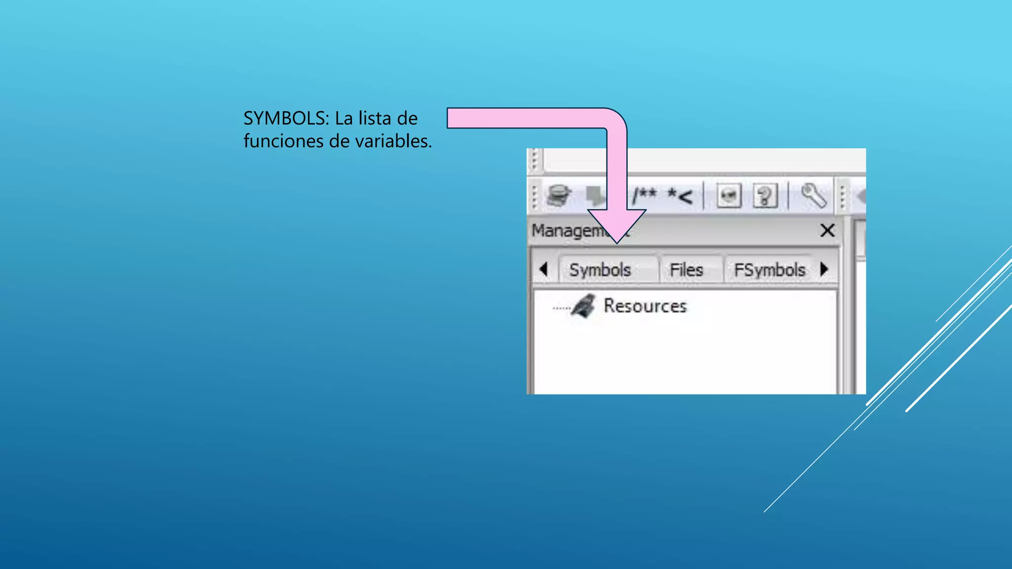 SYMBOLS: La lista de
funciones de variables.
 