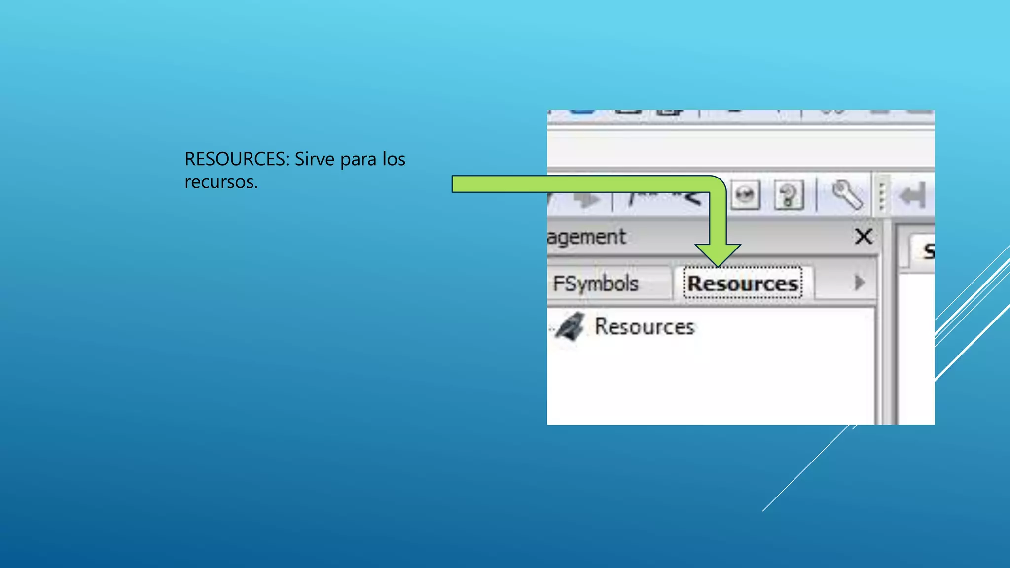 RESOURCES: Sirve para los
recursos.
 