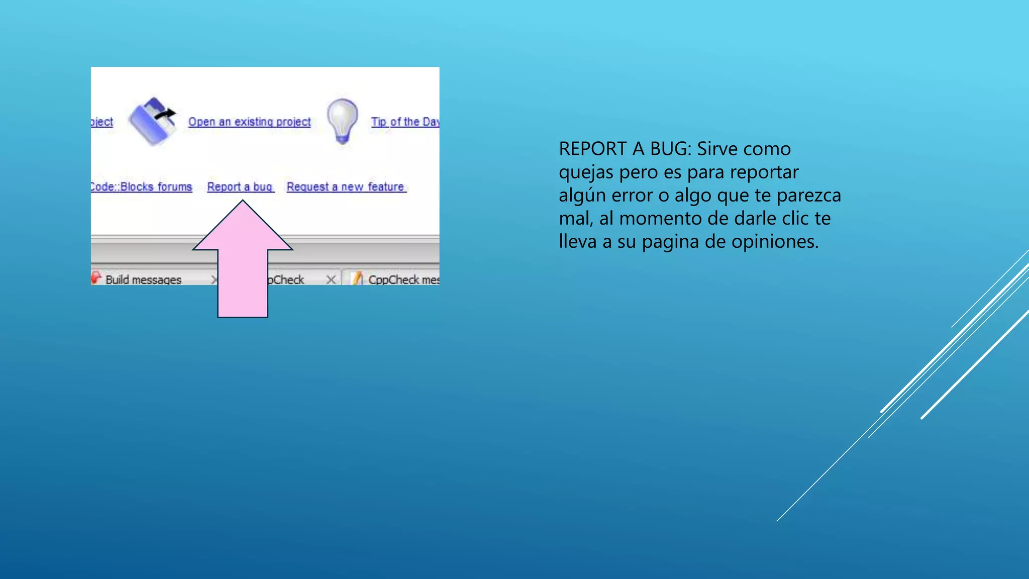 REPORT A BUG: Sirve como
quejas pero es para reportar
algún error o algo que te parezca
mal, al momento de darle clic te
lleva a su pagina de opiniones.
 