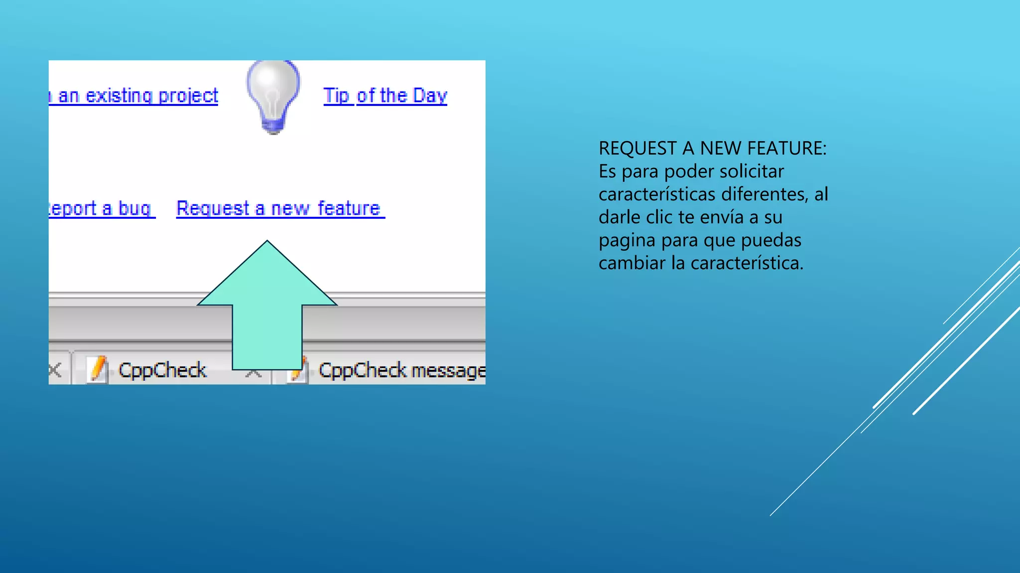 REQUEST A NEW FEATURE:
Es para poder solicitar
características diferentes, al
darle clic te envía a su
pagina para que puedas
cambiar la característica.
 