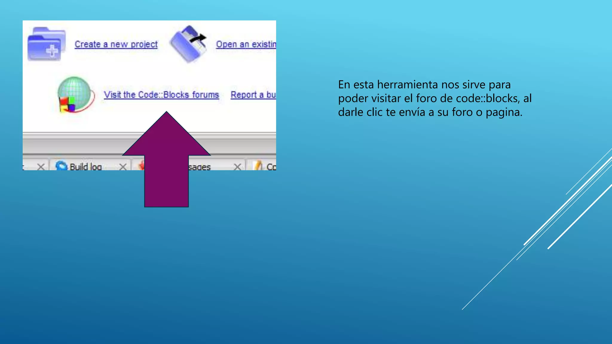 En esta herramienta nos sirve para
poder visitar el foro de code::blocks, al
darle clic te envía a su foro o pagina.
 