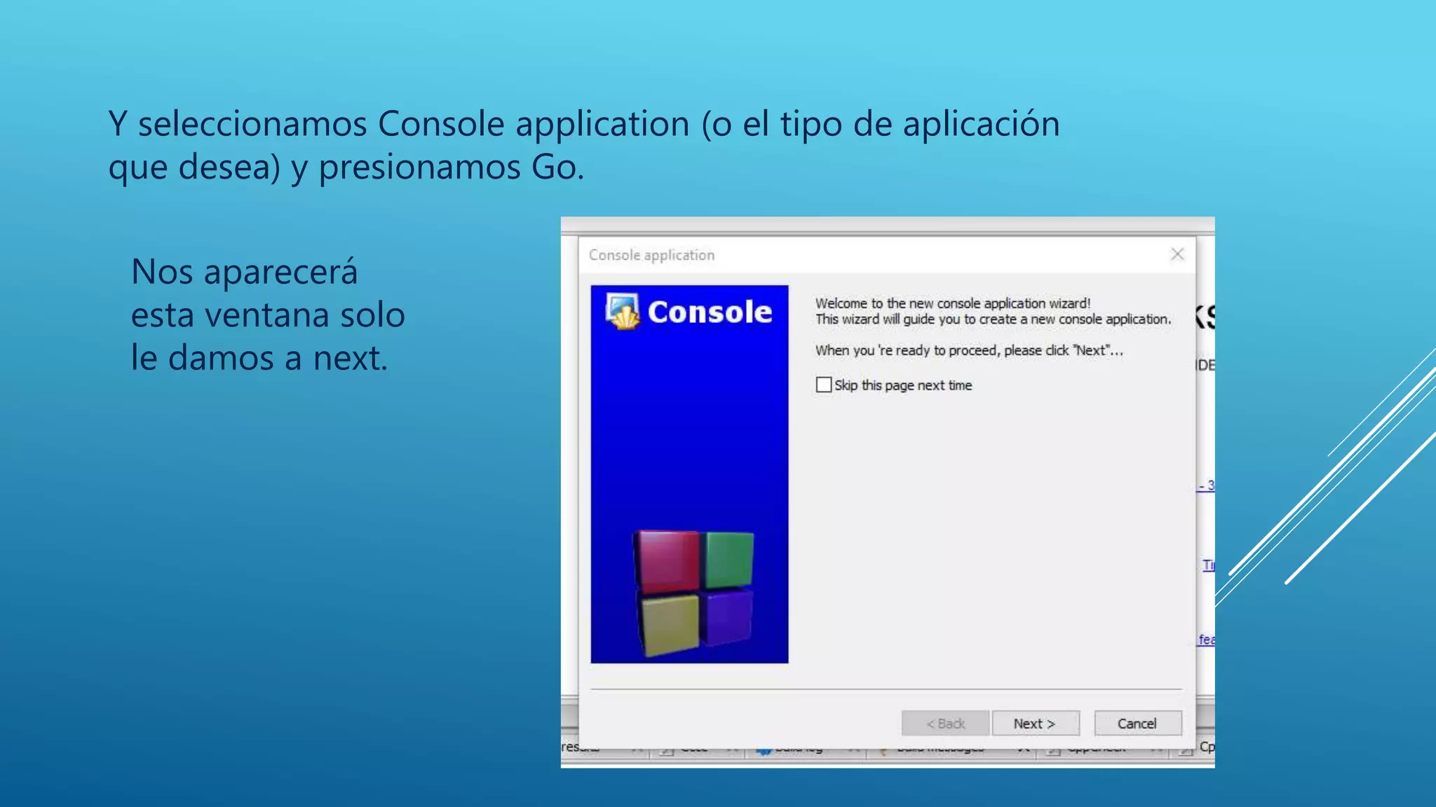 Y seleccionamos Console application (o el tipo de aplicación
que desea) y presionamos Go.
Nos aparecerá
esta ventana solo
le damos a next.
 