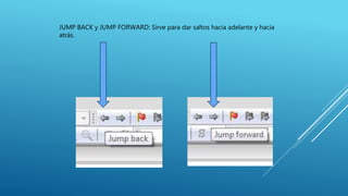 JUMP BACK y JUMP FORWARD: Sirve para dar saltos hacia adelante y hacia
atrás.
 