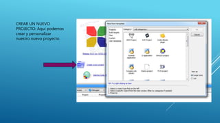 CREAR UN NUEVO
PROJECTO: Aquí podemos
crear y personalizar
nuestro nuevo proyecto.
 