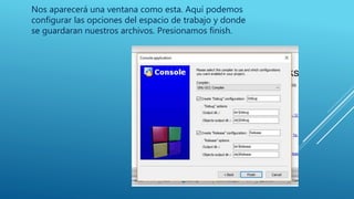 Nos aparecerá una ventana como esta. Aquí podemos
configurar las opciones del espacio de trabajo y donde
se guardaran nuestros archivos. Presionamos finish.
 