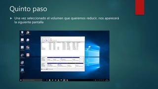 Quinto paso
 Una vez seleccionado el volumen que queremos reducir, nos aparecerá
la siguiente pantalla
 