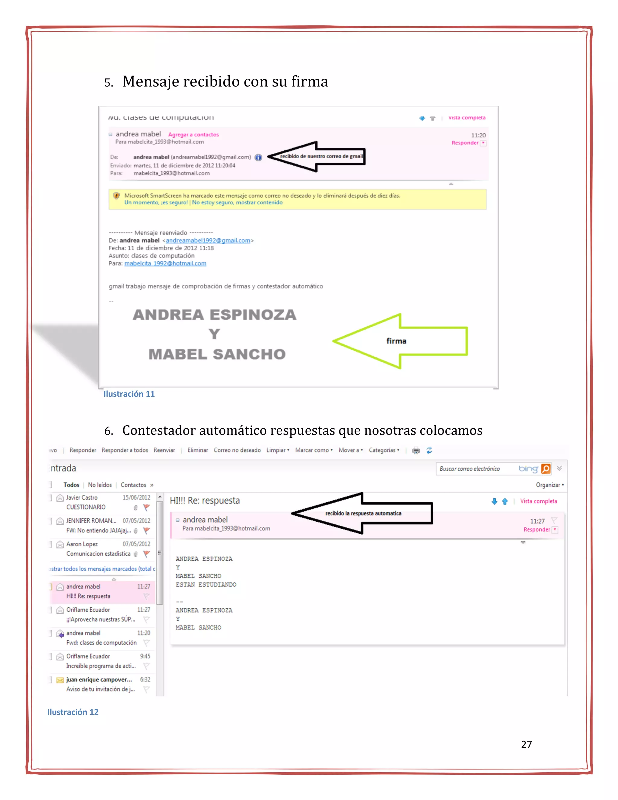 5.   Mensaje recibido con su firma




                 Ilustración 11



                 6. Contestador automático respuestas que nosotras colocamos




Ilustración 12


                                                                               27
 
