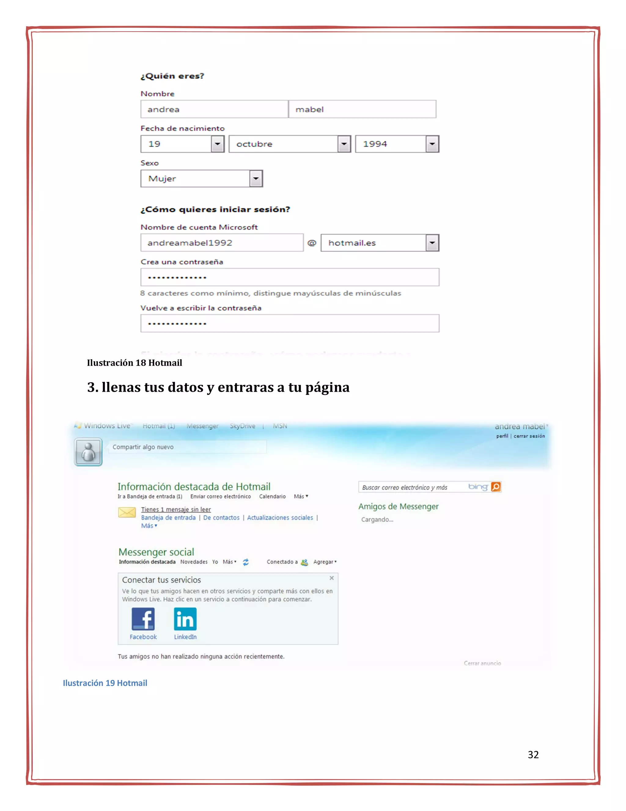 Ilustración 18 Hotmail

      3. llenas tus datos y entraras a tu página




Ilustración 19 Hotmail




                                                   32
 