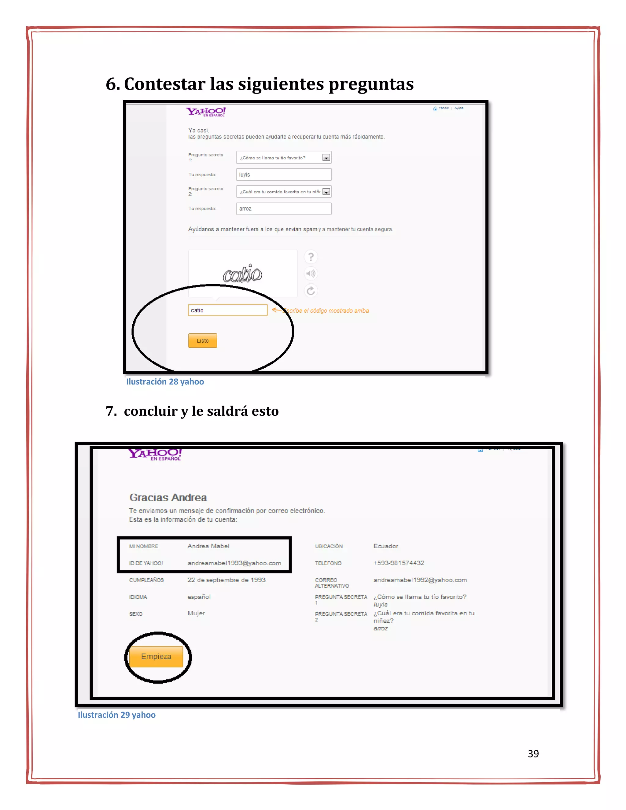 6. Contestar las siguientes preguntas




            Ilustración 28 yahoo


       7. concluir y le saldrá esto




Ilustración 29 yahoo



                                               39
 