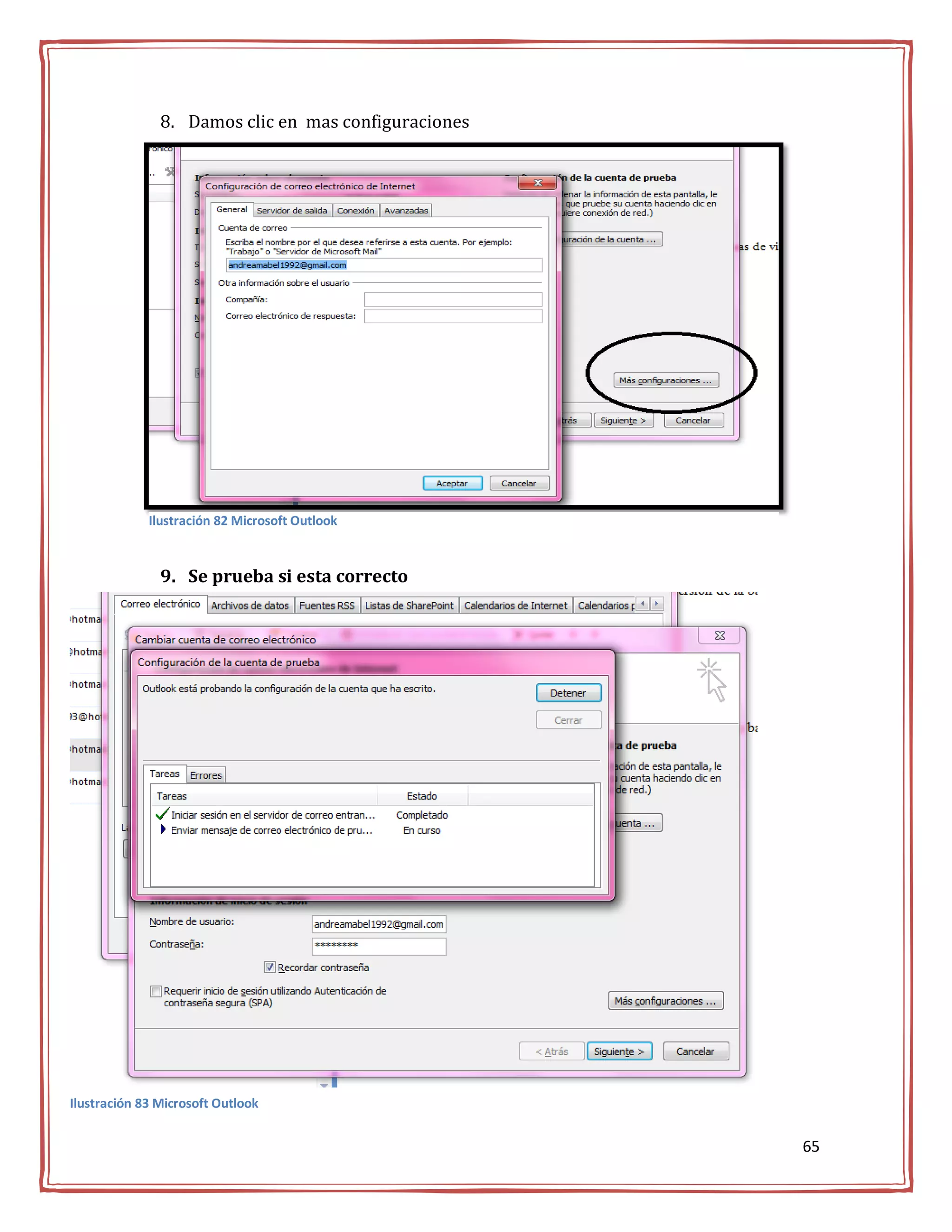 8. Damos clic en mas configuraciones




             Ilustración 82 Microsoft Outlook



               9. Se prueba si esta correcto




Ilustración 83 Microsoft Outlook


                                                      65
 