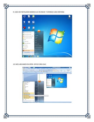 9: UNA VEZ INSTALADO DAMOS CLIC EN INICIO Y APARECE UNA VENTANA




10: NOS UBICAMOS EN OPEN OFFICE ORG CALC
 