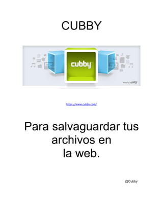 CUBBY
https://www.cubby.com/
Para salvaguardar tus
archivos en
la web.
@Cubby
 