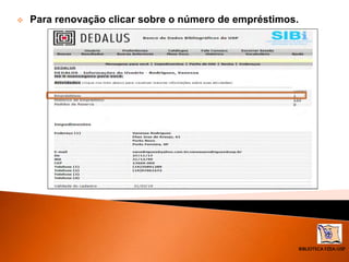 BIBLIOTECA FZEA/USP
 Para renovação clicar sobre o número de empréstimos.
 