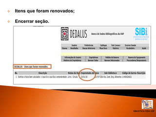 BIBLIOTECA FZEA/USP
 Itens que foram renovados;
 Encerrar seção.
 