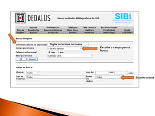 Digite os termos de busca
Escolha o campo para a
busca
Escolha a base
 
