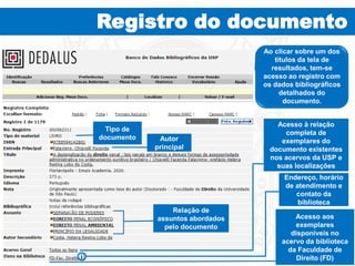Registro do documento
Tipo de
documento
Ao clicar sobre um dos
títulos da tela de
resultados, tem-se
acesso ao registro co...