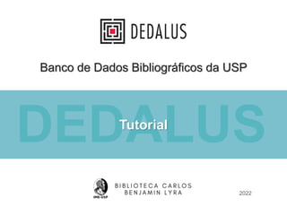 DEDALUS
Banco de Dados Bibliográficos da USP
Tutorial
2022
 