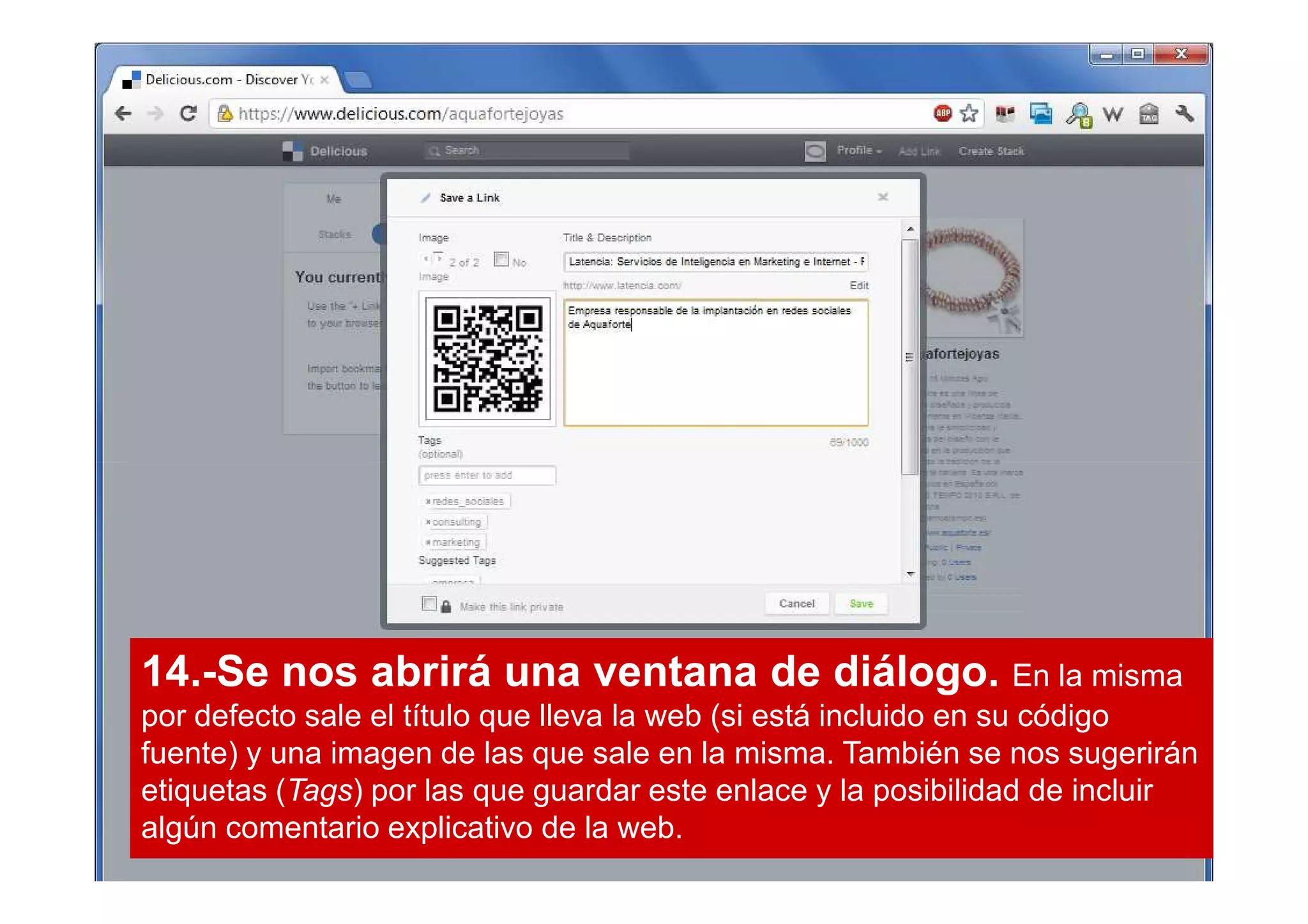 14.-Se nos abrirá una ventana de diálogo. En la misma
por defecto sale el título que lleva la web (si está incluido en su código
fuente) y una imagen de las que sale en la misma. También se nos sugerirán
etiquetas (Tags) por las que guardar este enlace y la posibilidad de incluir
algún comentario explicativo de la web.
 